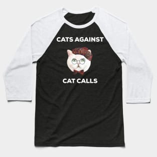 Cats Against Cat Calls T-Shirt Baseball T-Shirt